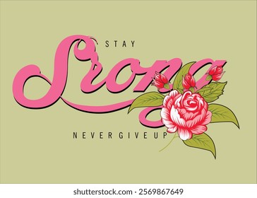 stay strong slogan letters. red rose vector illustration ,Stay strong never give up fashion slogan. strong typography style writing. eps8