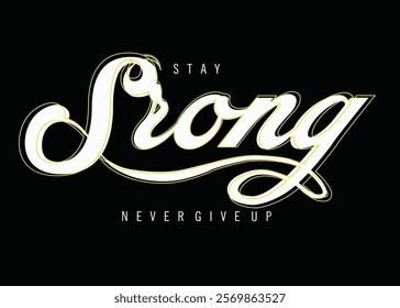 stay strong slogan letters. vector slogan illustration ,Stay strong never give up fashion slogan. strong typography style writing. style writing. Motivation quote. Together we are strong.eps8