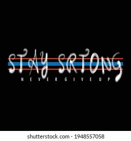 Stay Strong Slogan Stylish Typography Graphic T shirt Stock Vector Illustration Design