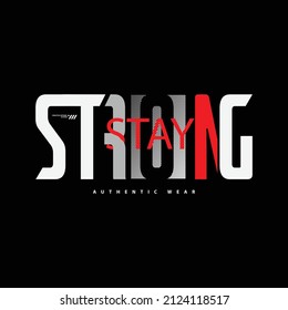 Stay strong, slogan tee graphic typography for print t shirt design,vector illustration