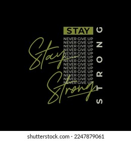 stay strong  slogan tee graphic typography for print t shirt..
