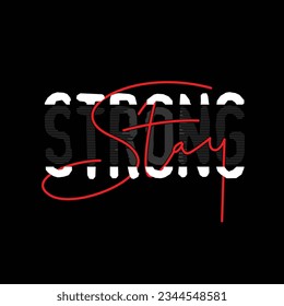 Stay strong slogan typography tee shirt design.Motivation and inspirational quote.Clothing,t shirt,apparel and other uses Vector print, typography, poster.