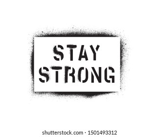 STAY STRONG. Sports And Business Motivational Quote. Spray Paint Graffiti Stencil. White Background.