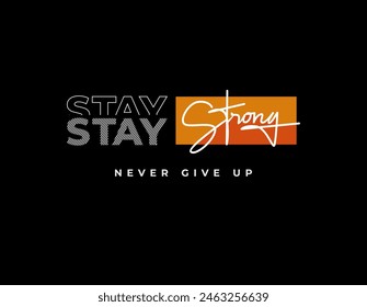 stay strong stylish motivational quotes typography slogan.
