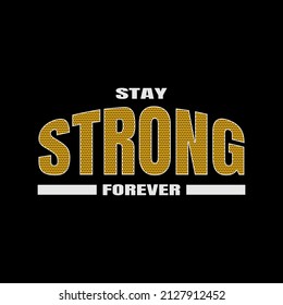 stay strong stylish t-shirt and apparel abstract design. 
