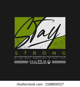 stay strong, stylish typography slogan. Vector illustration for print tee shirt, background, typography, poster and more.