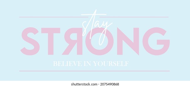 Stay strong. Tee print with slogan. Typography for t shirt.