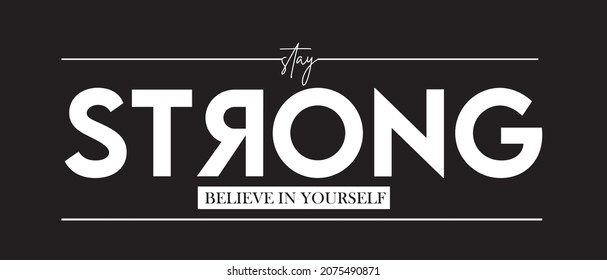 Stay strong. Tee print with slogan. Typography for t shirt.