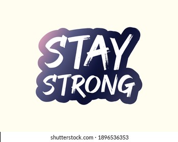 Stay Strong. text art. Hand drawn lettering. Modern brush calligraphy