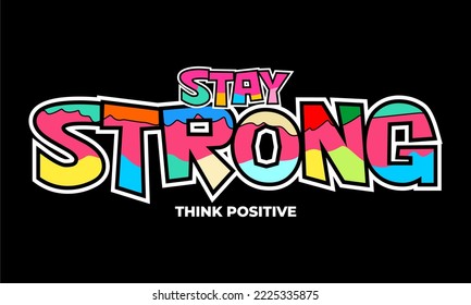 STAY STRONG THINK POSITIVE.
Vector image of a design containing a motivational, inspirational or slogan sentence. Colorful. Can be printed on t-shirts and other media.