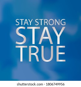 STAY STRONG STAY TRUE. Life quote with modern background vector illustration