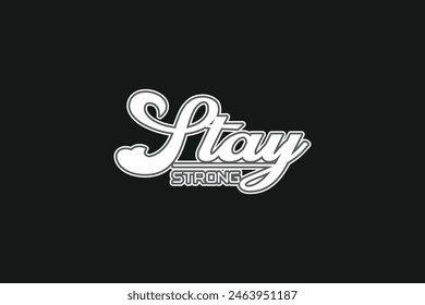 Stay Strong Typography Design For T-shirt, Shirt or any type of clothing.