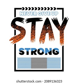 Stay strong typography graphic design in vector illustration.tshirt,print and other uses