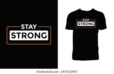 Stay Strong Typography And Lettering T Shirt Design. 

