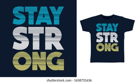 Stay strong typography quotes design vector illustration ready for print on t-shirt, apparel, poster and other uses.