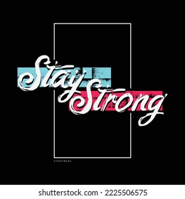 Stay strong typography slogan for print t shirt design