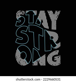 Stay strong typography slogan for print t shirt design