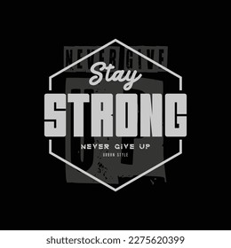 Stay strong typography slogan for print t shirt design