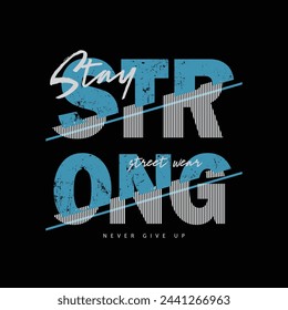 Stay strong typography slogan for print t shirt design