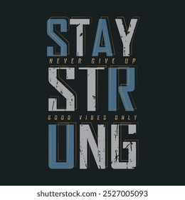 Stay strong typography slogan for print t shirt design