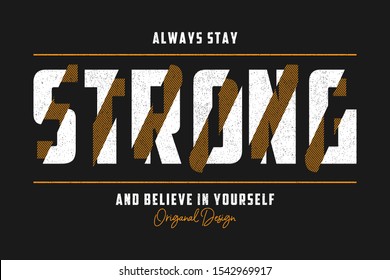 Stay Strong - Typography Slogan For T-shirt Design. T Shirt Print With Grunge. Graphics For Apparel. Vector Illustration.