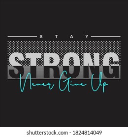 Stay Strong - typography slogan for t-shirt design. T shirt print with grunge. Graphics for apparel. Vector illustration.
