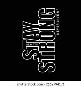 Stay strong typography, t-shirt graphic, vector illustration