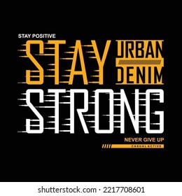 stay strong urban denim typography t-shirt design mens graphic apparel lettering vectors illustration