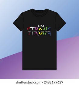 Stay strong your dream custom Typography T-shirt Design