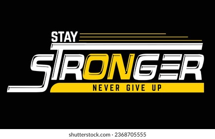 Stay Stronger Never Give Up Motivation T Shirt Design