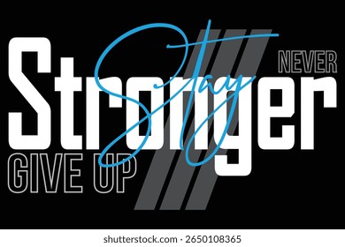 Stay Stronger Never Give Up Motivational Typography T-Shirt Design