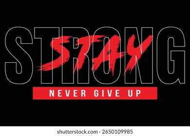 Stay Stronger Never Give Up Motivational Typography T-Shirt Design