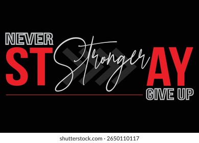 Stay Stronger Never Give Up Motivational Typography T-Shirt Design