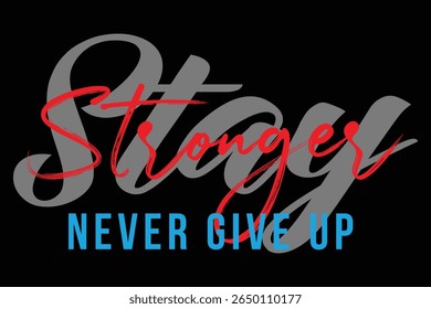 Stay Stronger Never Give Up Motivational Typography T-Shirt Design