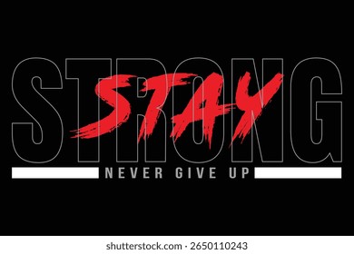 Stay Stronger Never Give Up Motivational Typography T-Shirt Design