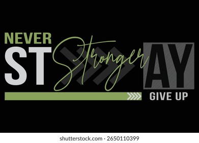 Stay Stronger Never Give Up Motivational Typography T-Shirt Design