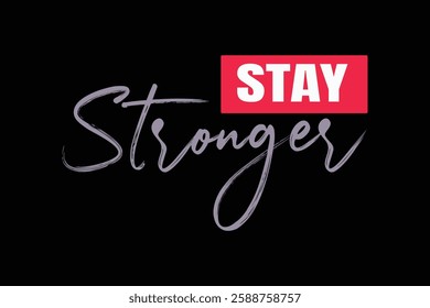 STAY STRONGER NEVER GIVE UP- Typography T-Shirt Design, EPS File format, size 4000X2663 pixel, Editable file, Printable graphic, 300 DPI (PPI), with background.