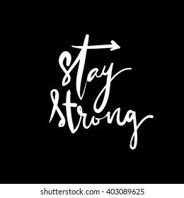 Stay strong.Hand lettering quote. Motivational quote. T-shirt printing design, typography graphics.