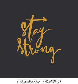 Stay strong.Hand lettering quote. Motivational quote. T-shirt printing design, typography graphics.