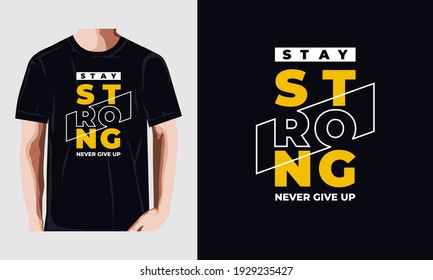stay strong,never give up  typography graphic design, for t-shirt prints, vector illustration

