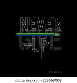 stay strong,never give up typography graphic design, for t-shirt prints, vector illustration 