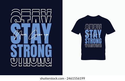 Stay strong,never give up typography graphic design, for t-shirt prints, vector illustration 