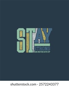 stay strong,never give up typography graphic design, for t-shirt prints, vector illustration 