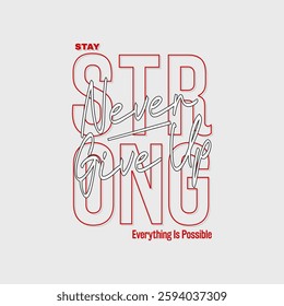 stay strong,never give up typography graphic design, for t-shirt prints, vector illustration 