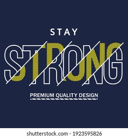 Stay Strong,slogan Typography Graphic Motivation,t Shirt Print,vector Illustration Design