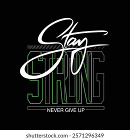 Stay strong,Vintage typography design in vector illustration.Motivation and inspirational quote.Clothing,t shirt,apparel and other uses.Vector print, typography, poster.