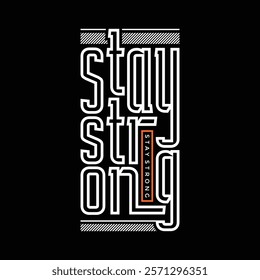 Stay strong,Vintage typography design in vector illustration.Motivation and inspirational quote.Clothing,t shirt,apparel and other uses.Vector print, typography, poster.