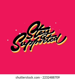 stay supported.calligraphic font.vector illustratyion.hand drawn letters isolated on pink background.decorative inscription.modern typography design perfect for print,poster,banner,flyer,card,etc