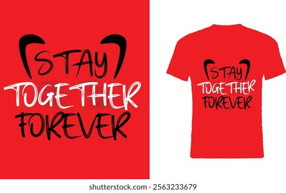 Stay together forever motivational text t-shirt design