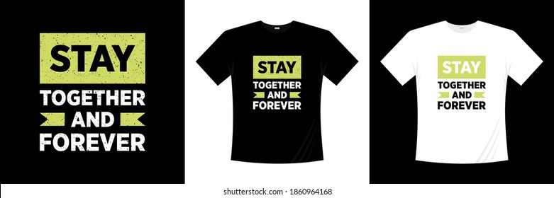 stay together and forever typography t-shirt design. Love, romantic t shirt.